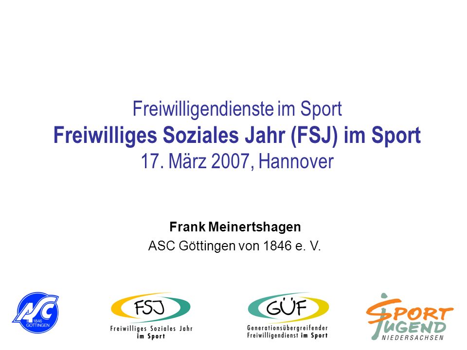 Freiwilligendienste im Sport Freiwilliges Soziales Jahr (FSJ) im Sport 17. März 2007, Hannover