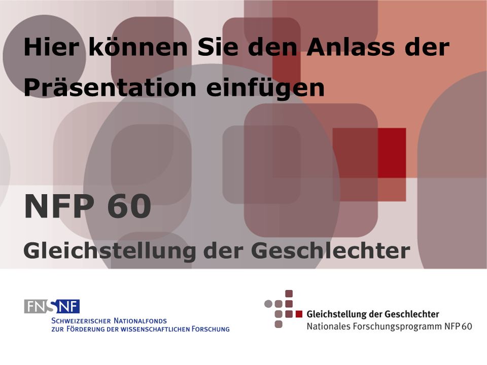 Hier können Sie den Anlass der Präsentation einfügen NFP 60 Gleichstellung der Geschlechter