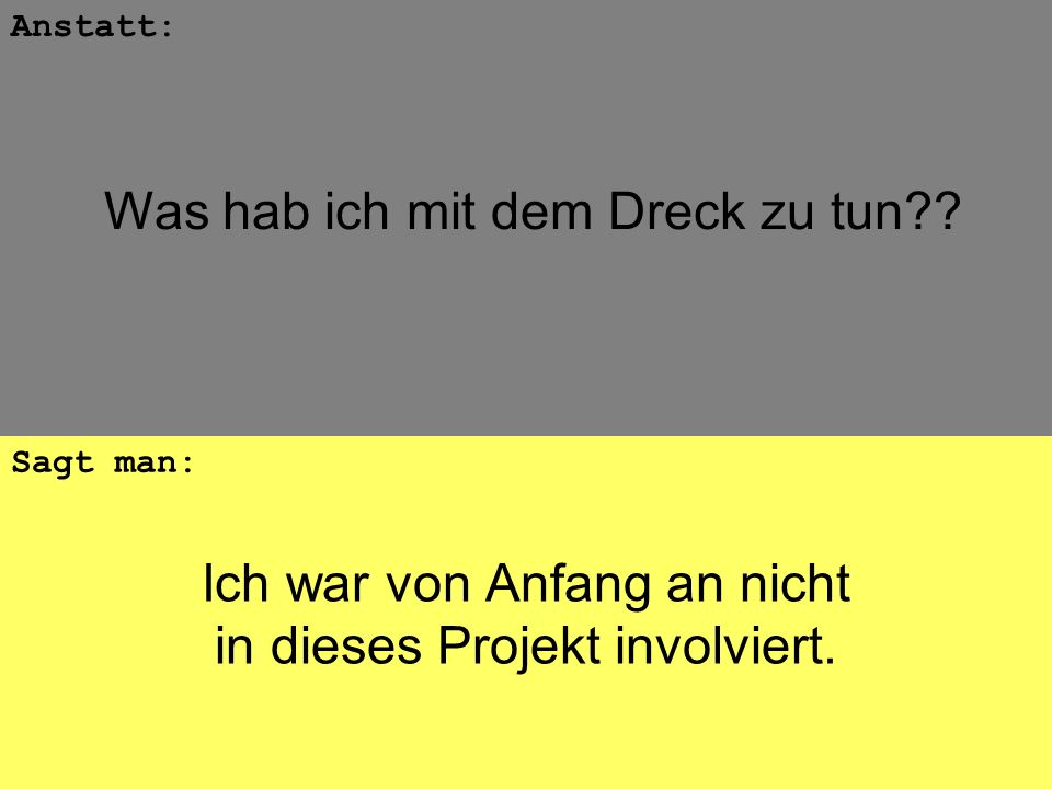 Ich war von Anfang an nicht in dieses Projekt involviert.