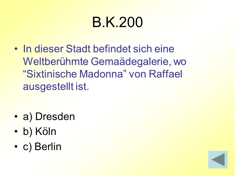 B.K.200 In dieser Stadt befindet sich eine Weltberühmte Gemaädegalerie, wo Sixtinische Madonna von Raffael ausgestellt ist.