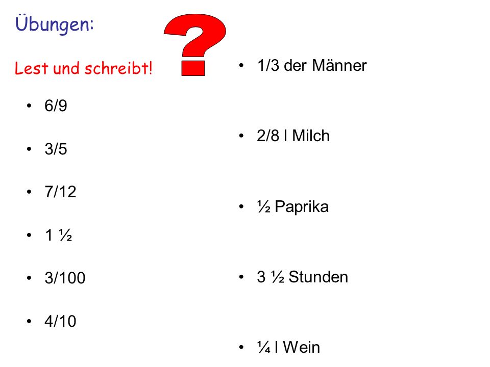 Übungen: Lest und schreibt! 1/3 der Männer 2/8 l Milch 6/9 3/5