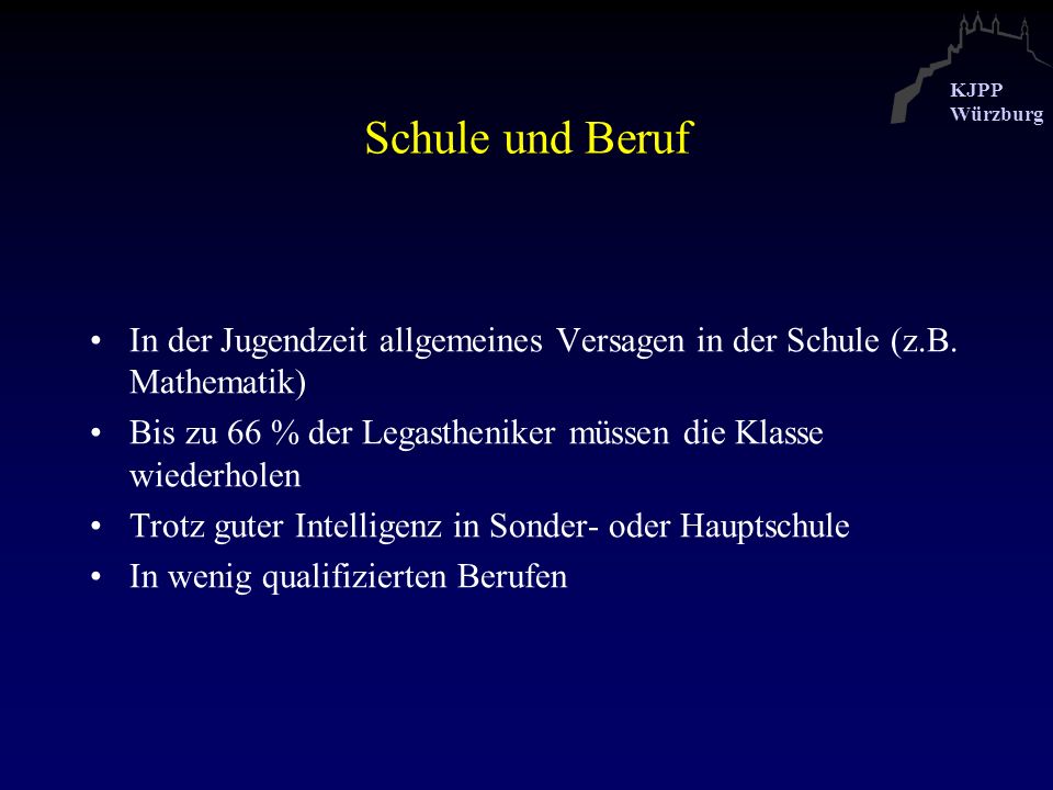 Schule und Beruf In der Jugendzeit allgemeines Versagen in der Schule (z.B. Mathematik) Bis zu 66 % der Legastheniker müssen die Klasse wiederholen.