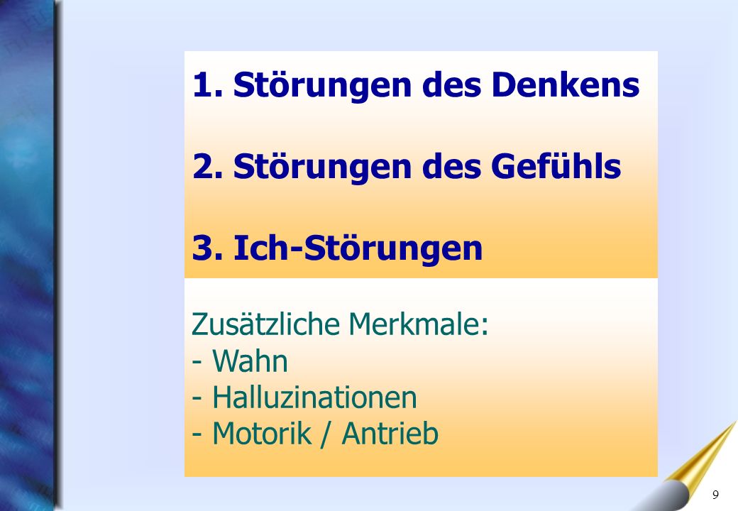 1. Störungen des Denkens 2. Störungen des Gefühls 3. Ich-Störungen