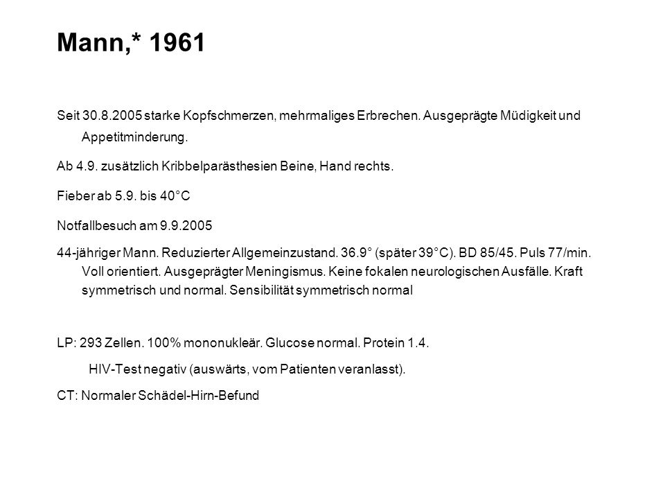 Mann,* 1961 Seit starke Kopfschmerzen, mehrmaliges Erbrechen. Ausgeprägte Müdigkeit und Appetitminderung.