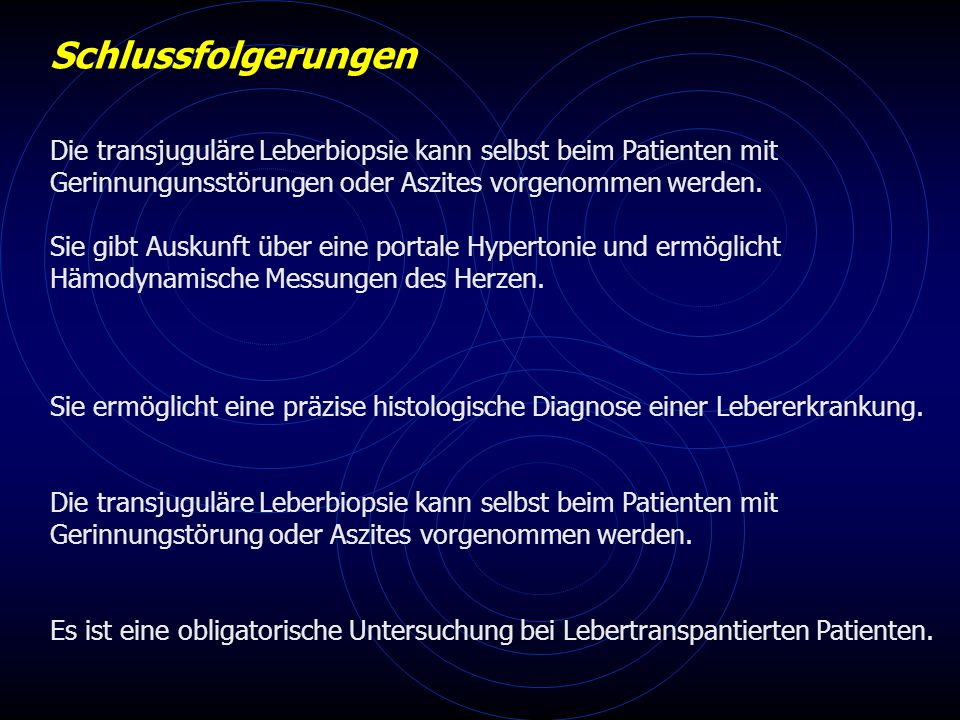 Schlussfolgerungen Die transjuguläre Leberbiopsie kann selbst beim Patienten mit. Gerinnungunsstörungen oder Aszites vorgenommen werden.