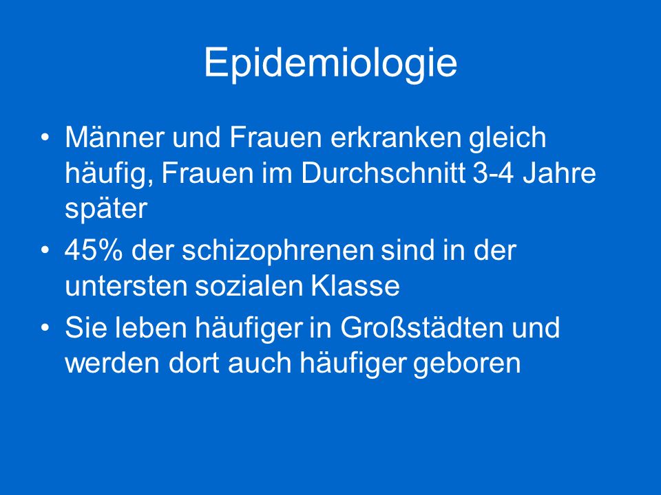 Epidemiologie Männer und Frauen erkranken gleich häufig, Frauen im Durchschnitt 3-4 Jahre später.