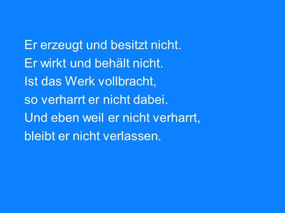 Er erzeugt und besitzt nicht. Er wirkt und behält nicht