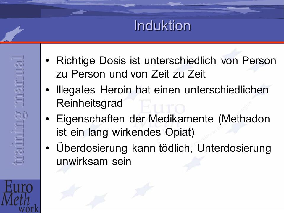Induktion Richtige Dosis ist unterschiedlich von Person zu Person und von Zeit zu Zeit. Illegales Heroin hat einen unterschiedlichen Reinheitsgrad.