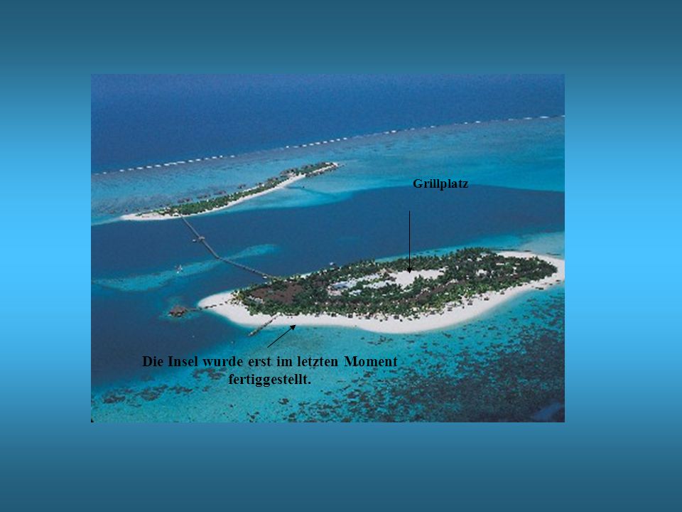 Die Insel wurde erst im letzten Moment fertiggestellt.
