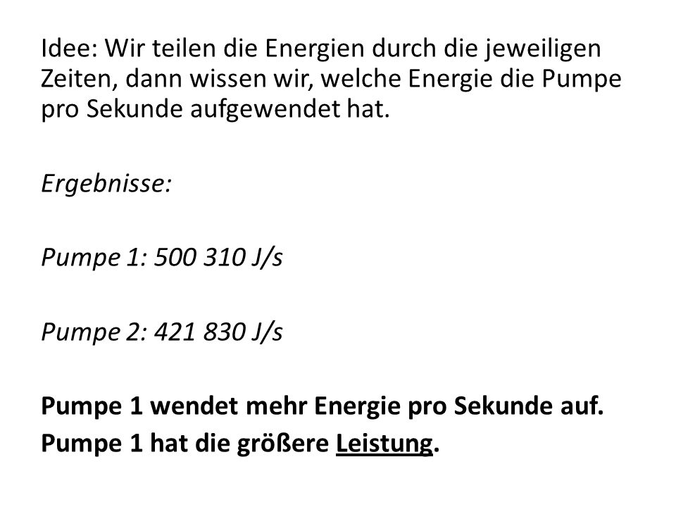 Idee: Wir teilen die Energien durch die jeweiligen Zeiten, dann wissen wir, welche Energie die Pumpe pro Sekunde aufgewendet hat.