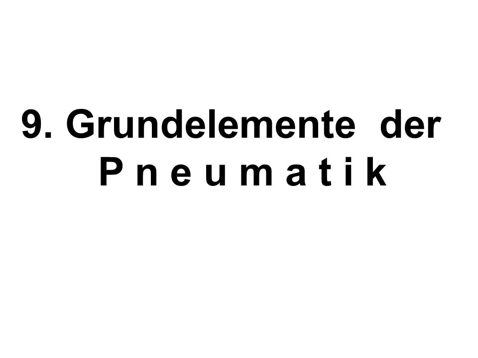 9. Grundelemente der P n e u m a t i k
