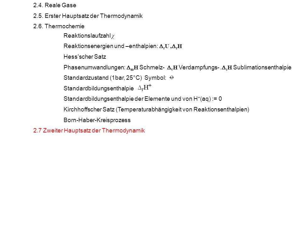 2.4. Reale Gase 2.5. Erster Hauptsatz der Thermodynamik Thermochemie. Reaktionslaufzahl χ. Reaktionsenergien und –enthalpien: rU ,rH.