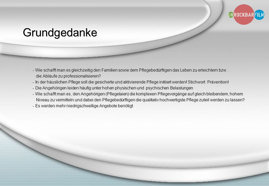 Grundgedanke - Wie schafft man es gleichzeitig den Familien sowie dem Pflegebedürftigen das Leben zu erleichtern bzw.