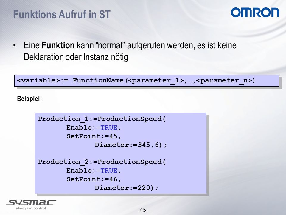 Funktions Aufruf in ST Eine Funktion kann normal aufgerufen werden, es ist keine Deklaration oder Instanz nötig.