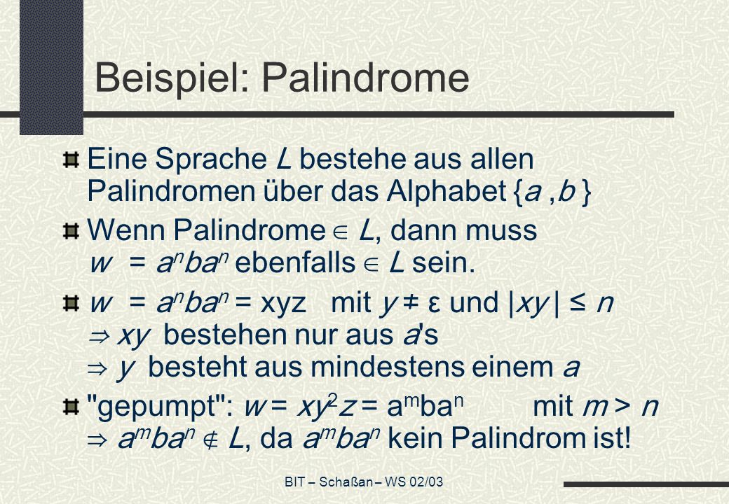 Beispiel: Palindrome Eine Sprache L bestehe aus allen Palindromen über das Alphabet {a ,b }