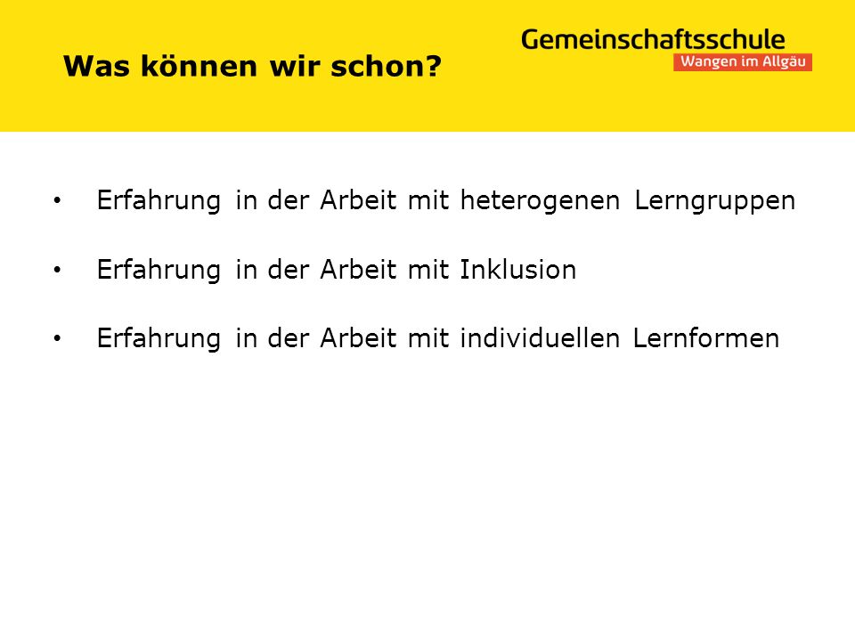 Was können wir schon Erfahrung in der Arbeit mit heterogenen Lerngruppen. Erfahrung in der Arbeit mit Inklusion.