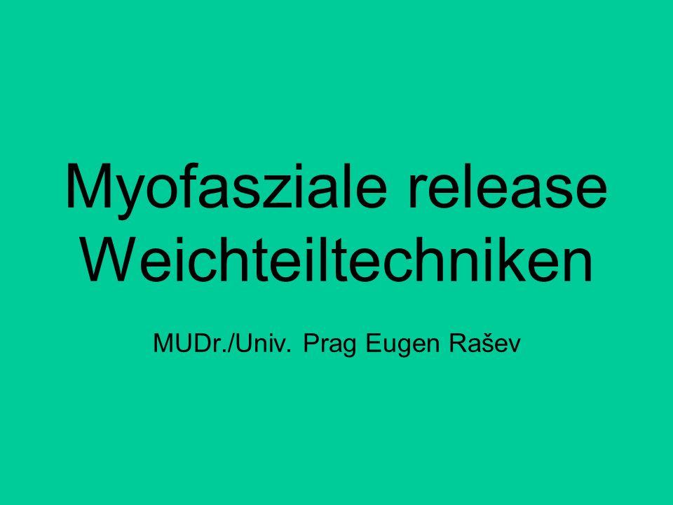 Myofasziale release Weichteiltechniken MUDr./Univ. Prag Eugen Rašev