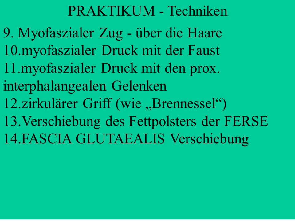 PRAKTIKUM - Techniken 9. Myofaszialer Zug - über die Haare. 10.myofaszialer Druck mit der Faust.