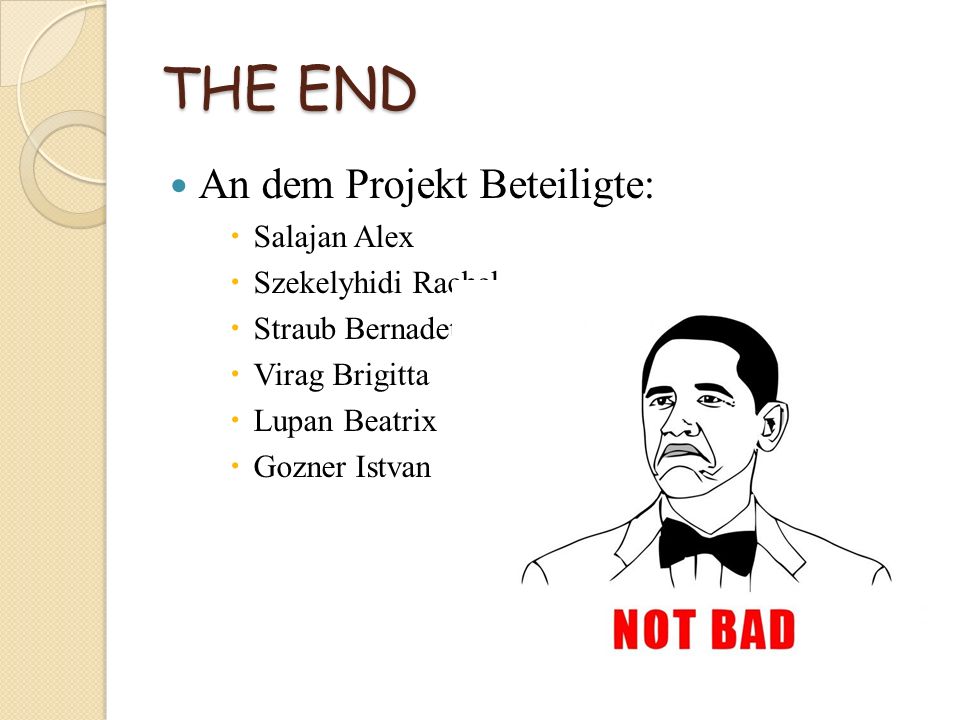 THE END An dem Projekt Beteiligte: Salajan Alex Szekelyhidi Rachel