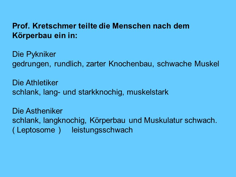 Prof. Kretschmer teilte die Menschen nach dem Körperbau ein in: