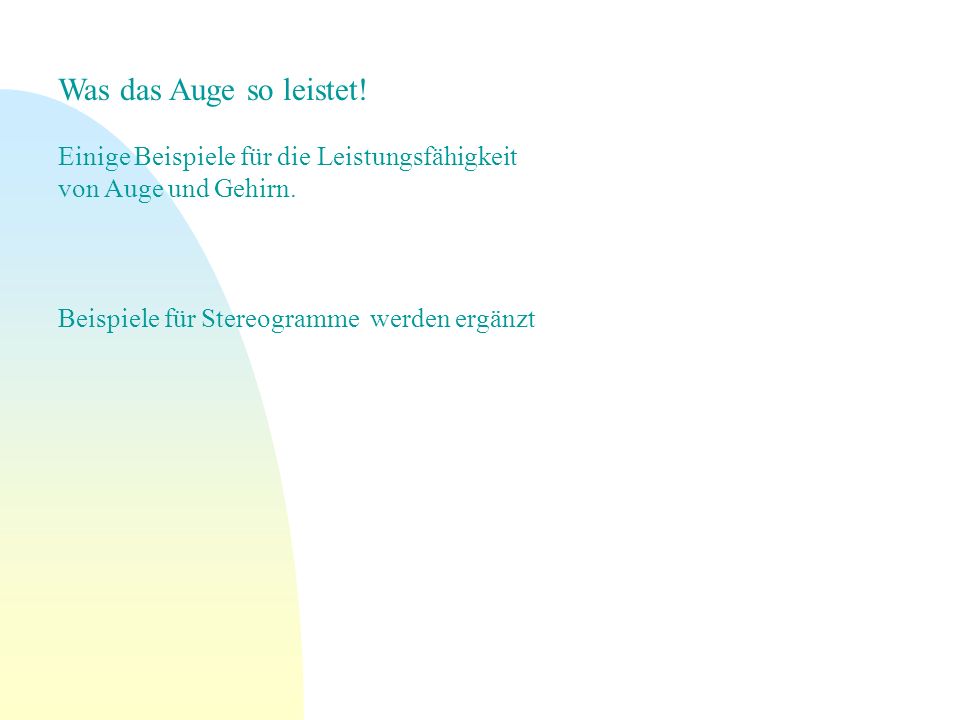 Was das Auge so leistet! Einige Beispiele für die Leistungsfähigkeit von Auge und Gehirn.