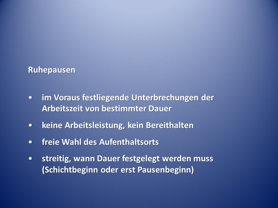 Ruhepausen im Voraus festliegende Unterbrechungen der Arbeitszeit von bestimmter Dauer. keine Arbeitsleistung, kein Bereithalten.