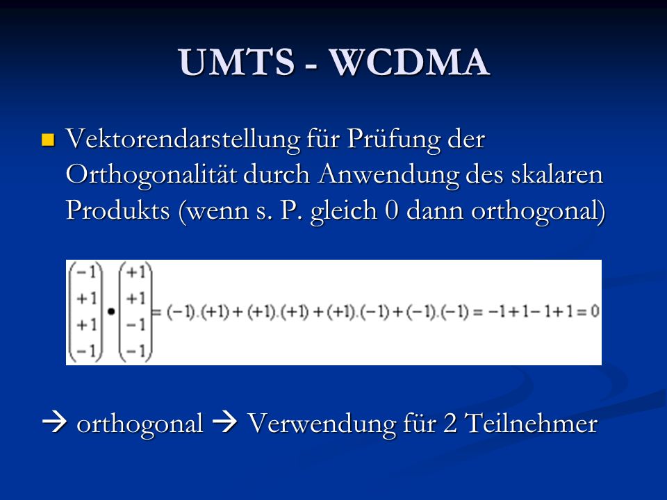 UMTS - WCDMA Vektorendarstellung für Prüfung der Orthogonalität durch Anwendung des skalaren Produkts (wenn s. P. gleich 0 dann orthogonal)