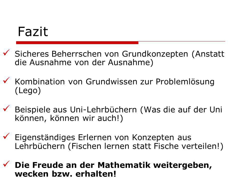 Fazit Sicheres Beherrschen von Grundkonzepten (Anstatt die Ausnahme von der Ausnahme) Kombination von Grundwissen zur Problemlösung (Lego)