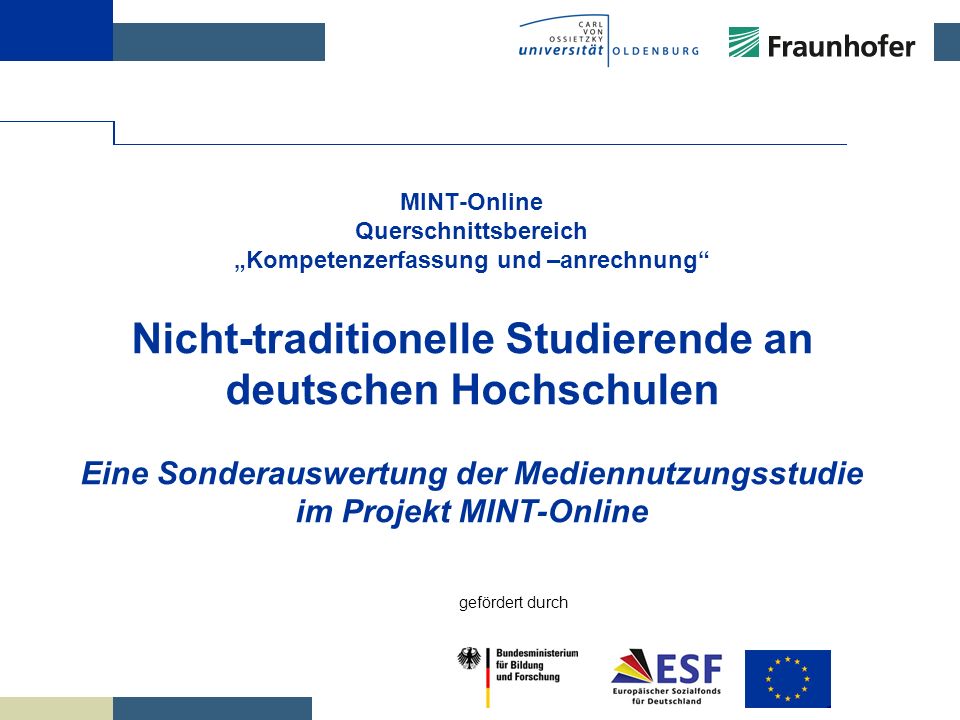 MINT-Online Querschnittsbereich „Kompetenzerfassung und –anrechnung Nicht-traditionelle Studierende an deutschen Hochschulen Eine Sonderauswertung der Mediennutzungsstudie im Projekt MINT-Online
