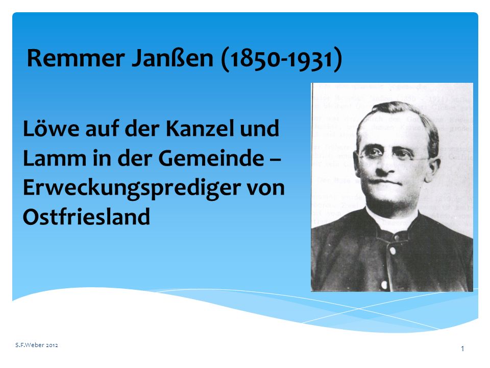 Remmer Janßen ( ) Löwe auf der Kanzel und Lamm in der Gemeinde – Erweckungsprediger von Ostfriesland.