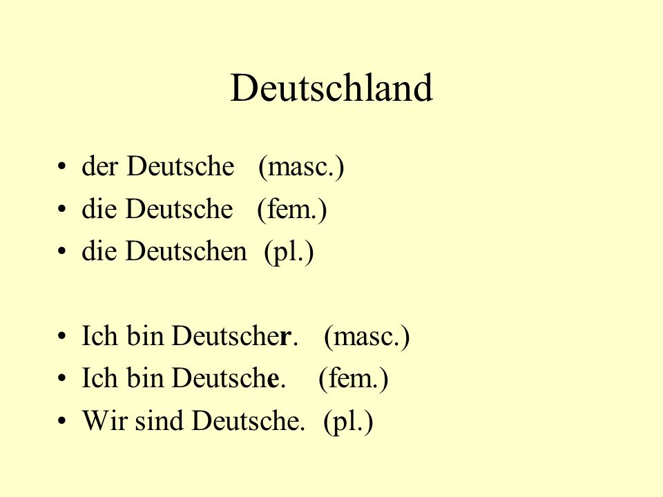 Deutschland der Deutsche (masc.) die Deutsche (fem.)