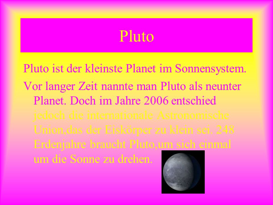 Pluto Pluto ist der kleinste Planet im Sonnensystem.