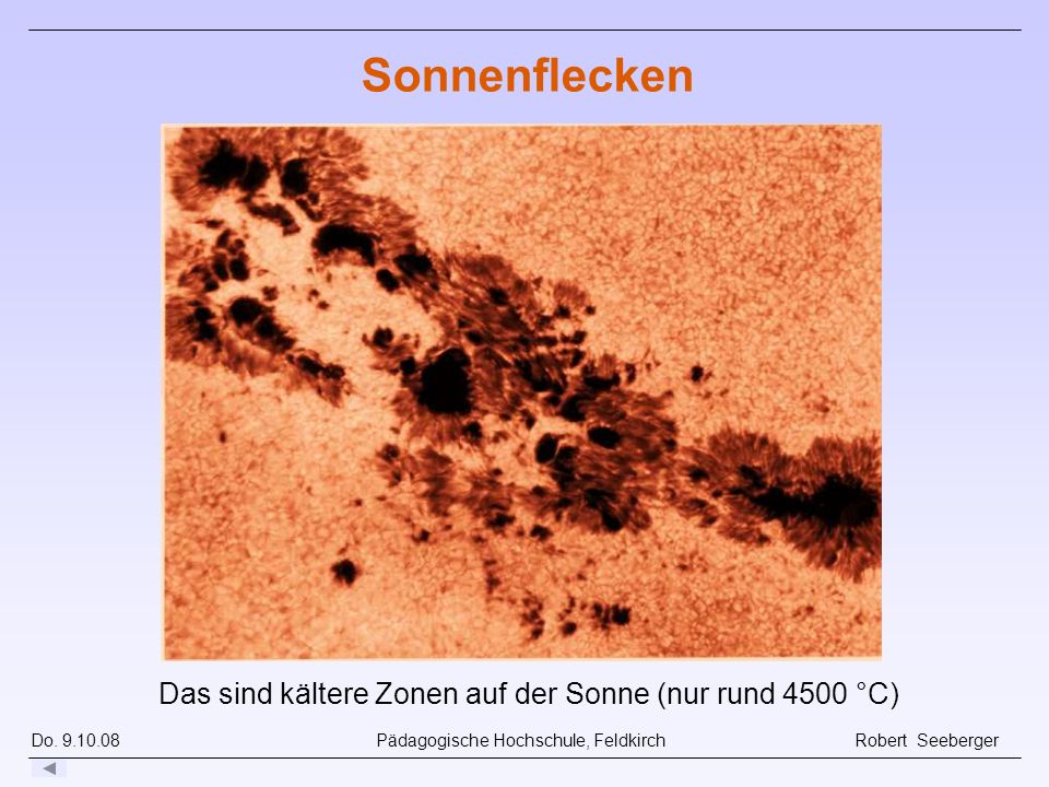 Das sind kältere Zonen auf der Sonne (nur rund 4500 °C)