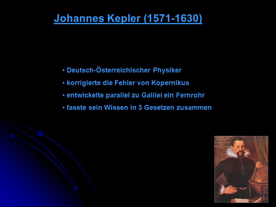 Johannes Kepler ( ) Deutsch-Österreichischer Physiker