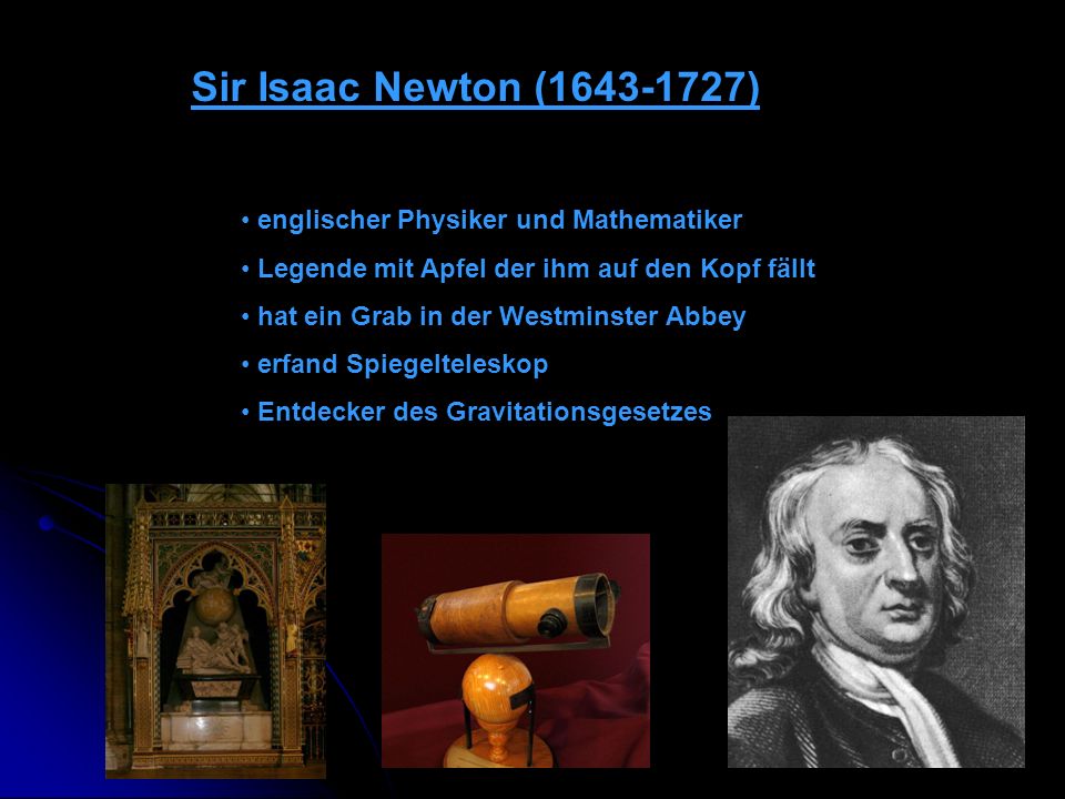 Sir Isaac Newton ( ) englischer Physiker und Mathematiker