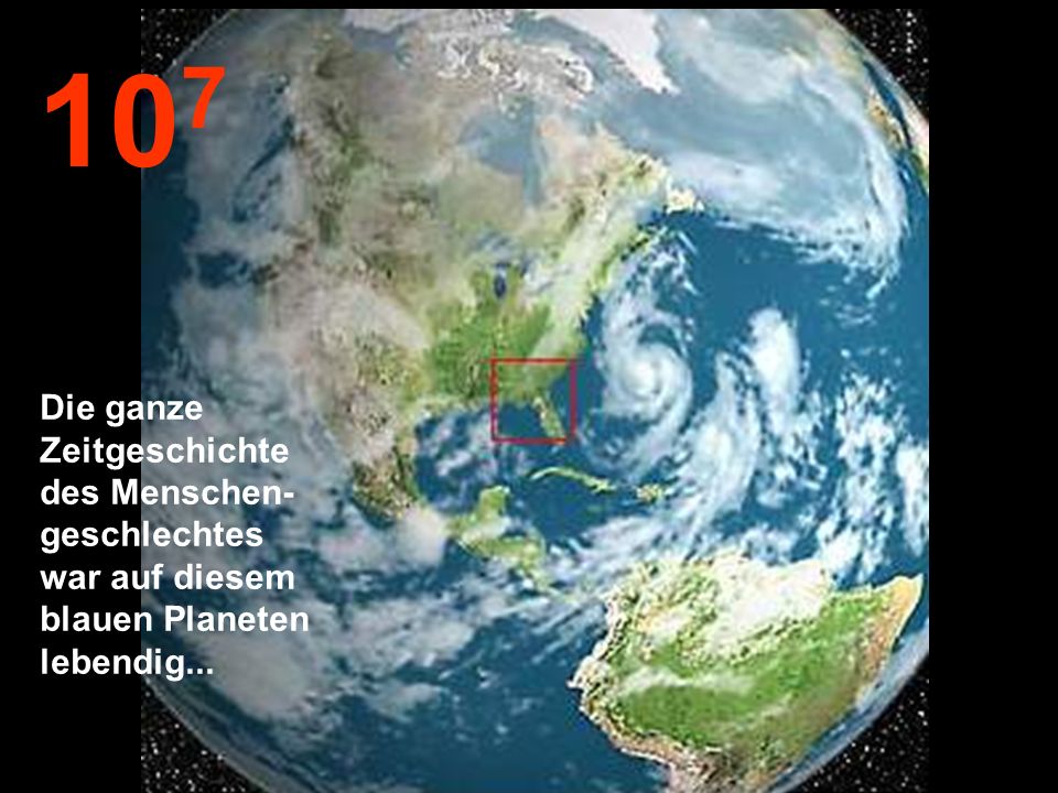 107 Die ganze Zeitgeschichte des Menschen- geschlechtes war auf diesem blauen Planeten lebendig...