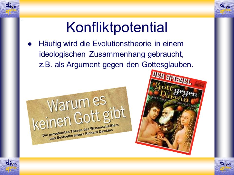 Konfliktpotential ● Häufig wird die Evolutionstheorie in einem ideologischen Zusammenhang gebraucht, z.B.