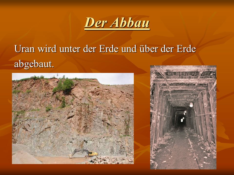 Der Abbau Uran wird unter der Erde und über der Erde abgebaut.