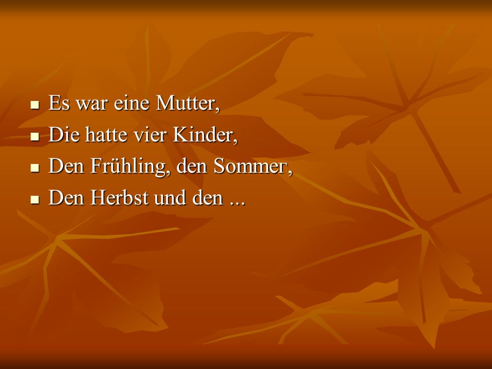 Es war eine Mutter, Die hatte vier Kinder, Den Frühling, den Sоmmег, Den Herbst und den ...