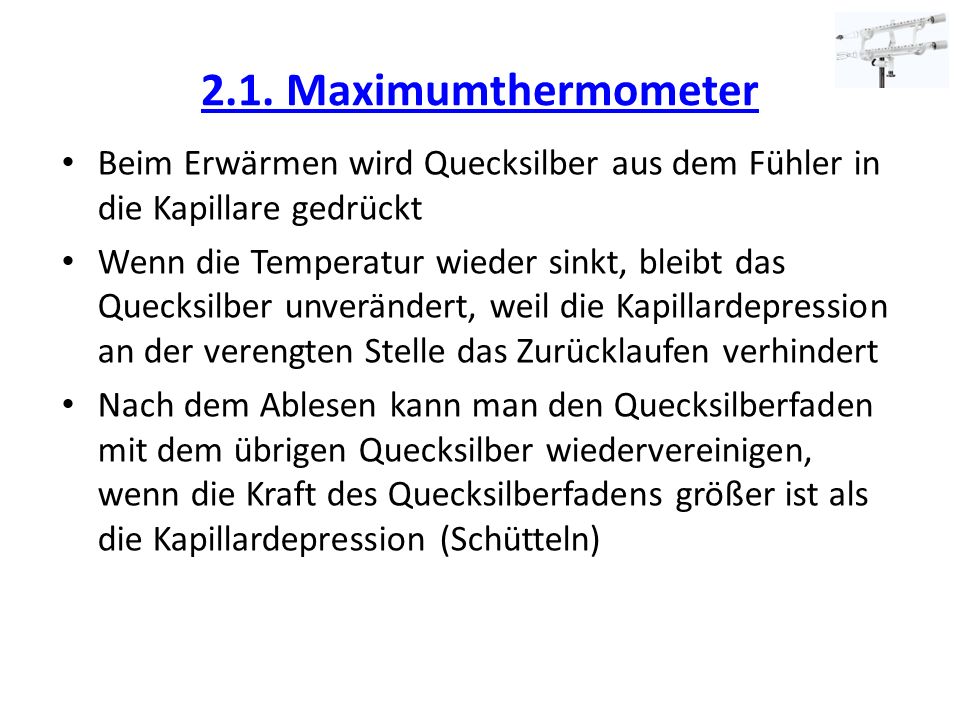 2.1. Maximumthermometer Beim Erwärmen wird Quecksilber aus dem Fühler in die Kapillare gedrückt.