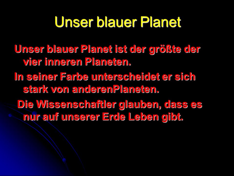 Unser blauer Planet Unser blauer Planet ist der größte der vier inneren Planeten. In seiner Farbe unterscheidet er sich stark von anderenPlaneten.