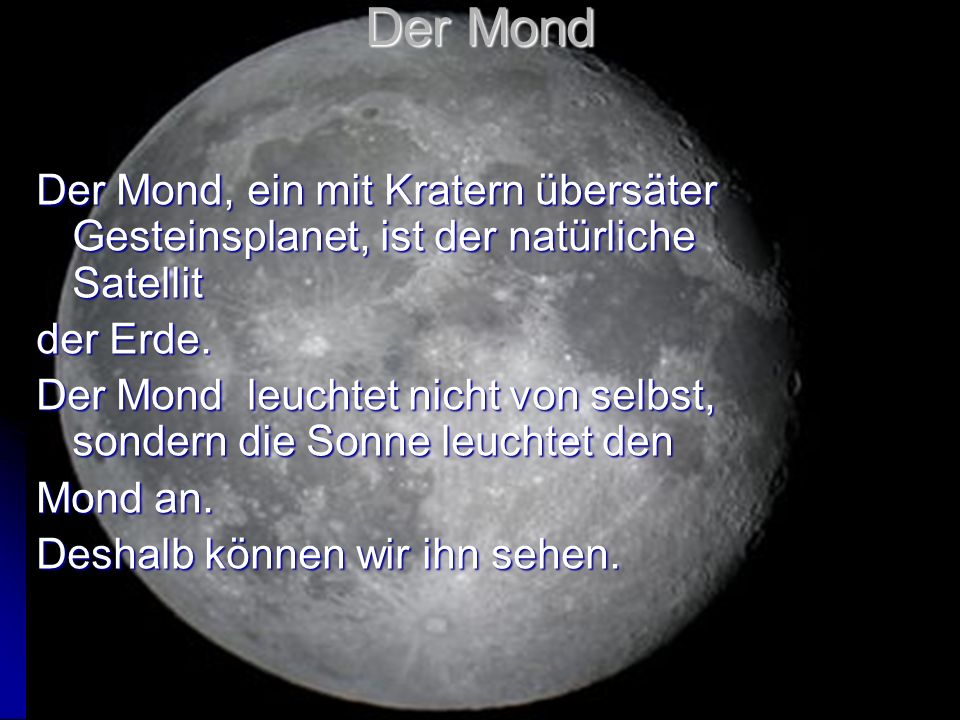 Der Mond Der Mond, ein mit Kratern übersäter Gesteinsplanet, ist der natürliche Satellit. der Erde.