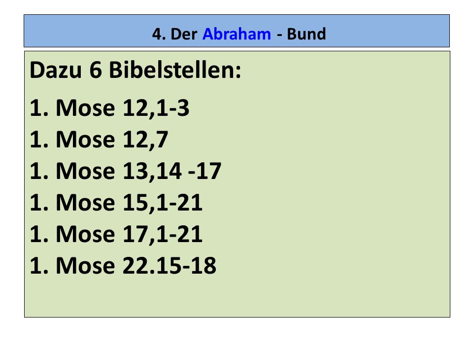 4. Der Abraham - Bund Dazu 6 Bibelstellen: 1. Mose 12,