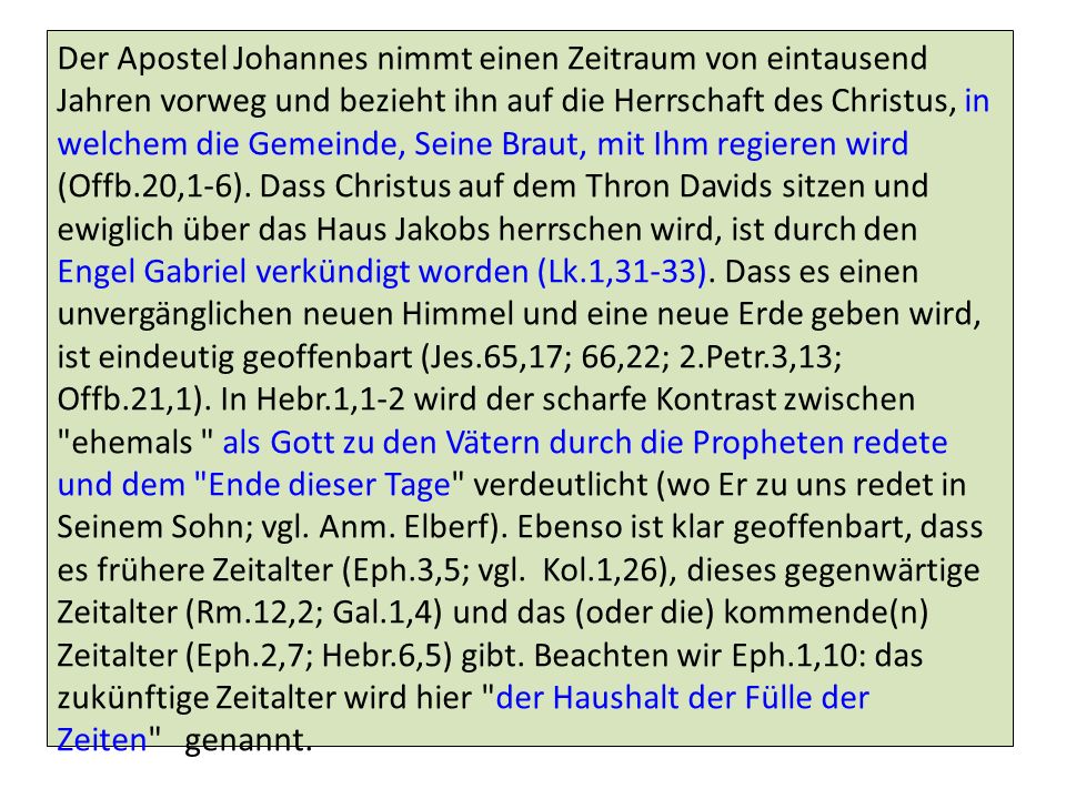 Der Apostel Johannes nimmt einen Zeitraum von eintausend Jahren vorweg und bezieht ihn auf die Herrschaft des Christus, in welchem die Gemeinde, Seine Braut, mit Ihm regieren wird (Offb.20,1-6).