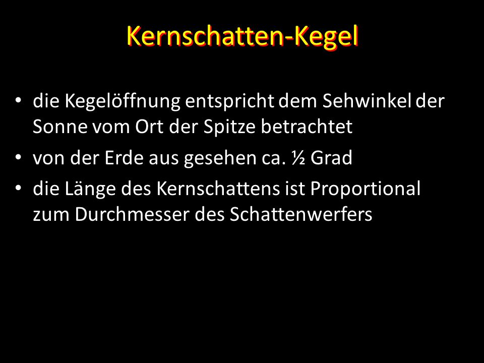 Kernschatten-Kegel die Kegelöffnung entspricht dem Sehwinkel der Sonne vom Ort der Spitze betrachtet.