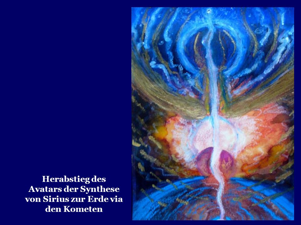 Herabstieg des Avatars der Synthese von Sirius zur Erde via den Kometen