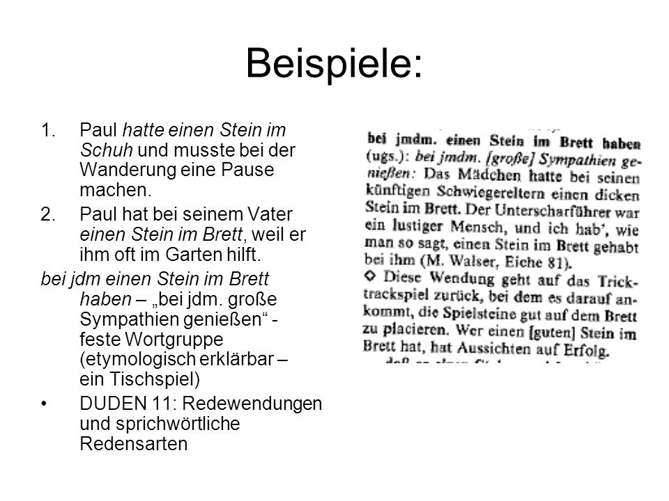 Beispiele: Paul hatte einen Stein im Schuh und musste bei der Wanderung eine Pause machen.