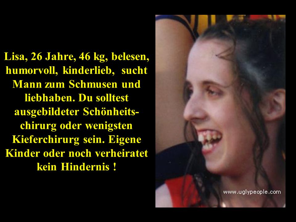 Lisa, 26 Jahre, 46 kg, belesen, humorvoll, kinderlieb, sucht Mann zum Schmusen und liebhaben.