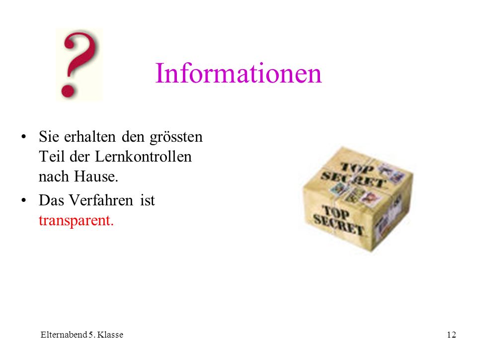 Informationen Sie erhalten den grössten Teil der Lernkontrollen nach Hause. Das Verfahren ist transparent.