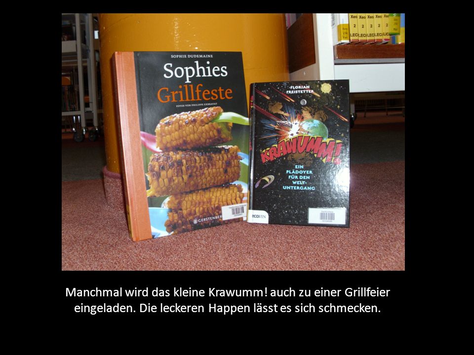 Manchmal wird das kleine Krawumm. auch zu einer Grillfeier eingeladen